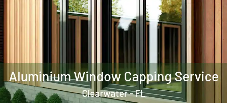 Aluminium Window Capping Service Clearwater - FL
