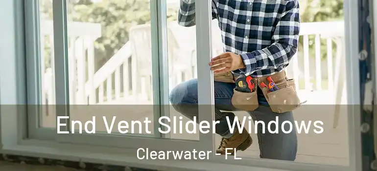 End Vent Slider Windows Clearwater - FL