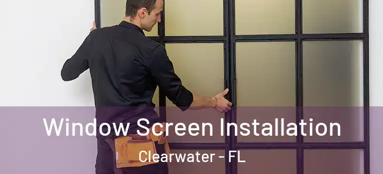  Window Screen Installation Clearwater - FL